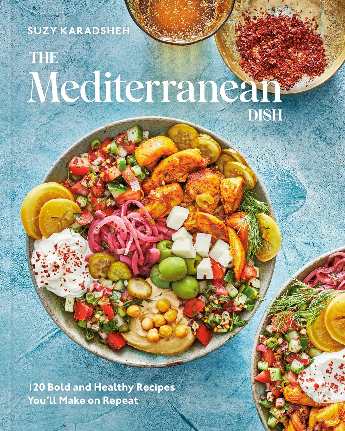 The Mediterranean Dish: 120 Bold and Healthy Recipes You\'ll Make on Repeat: A Mediterranean Cookbook